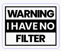 Warning I Have No Filter